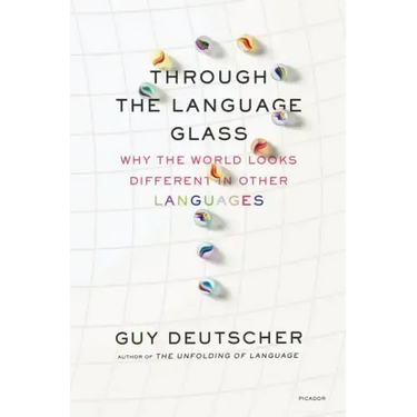 Through the Language Glass: Why the World Looks Different in Other Languages