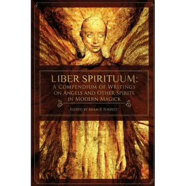 Liber Spirituum: A Compendium of Writings on Angels and Other Spirits in Modern Magick