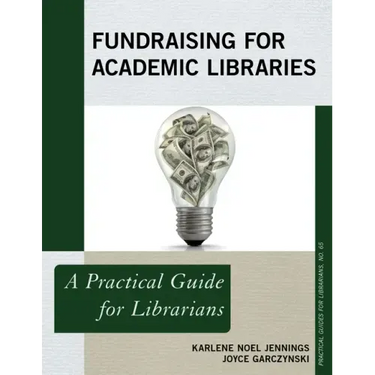 Fundraising for Academic Libraries: A Practical Guide for Librarians