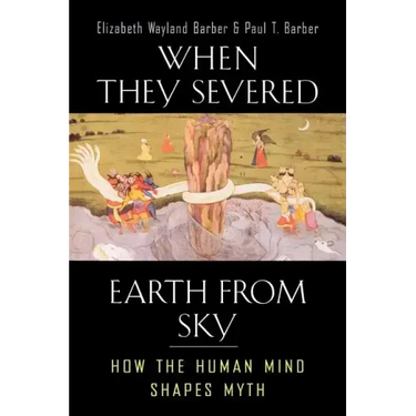 When They Severed Earth from Sky: How the Human Mind Shapes Myth