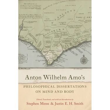 Anton Wilhelm Amo's Philosophical Dissertations on Mind and Body