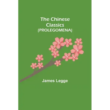 The Chinese Classics (PROLEGOMENA)