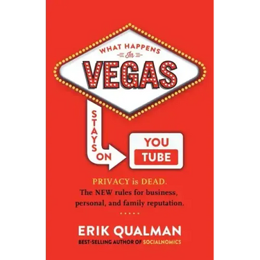 What Happens in Vegas Stays on YouTube: Privacy Is Dead. The New Rules of Reputation.
