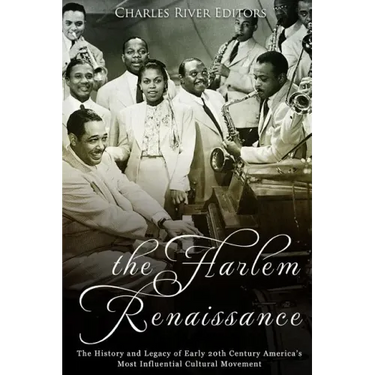 The Harlem Renaissance: The History and Legacy of Early 20th Century America's Most Influential Cultural Movement