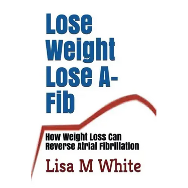 Lose Weight Lose A-Fib: How Weight Loss Can Reverse Atrial Fibrillation