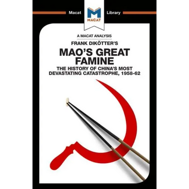 An Analysis of Frank Dikotter's Mao's Great Famine: The History of China's Most Devestating Catastrophe 1958-62
