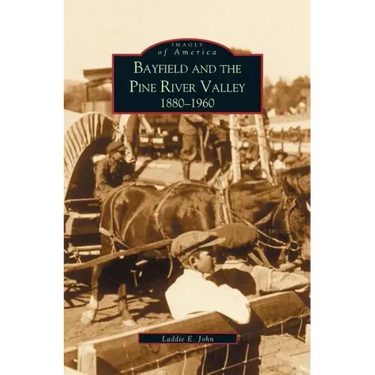 Bayfield and the Pine River Valley: 1860-1960