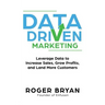 Data Driven Marketing: Leverage Data to Increase Sales, Grow Profits, and Land More Customers