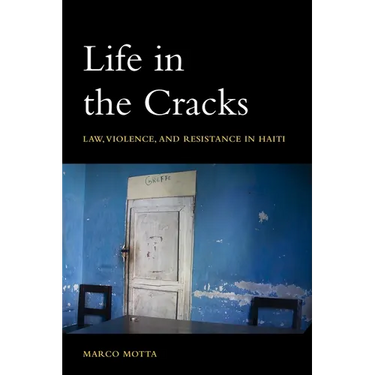 Life in the Cracks: Law, Violence, and Resistance in Haiti