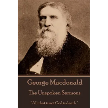 George Macdonald - The Unspoken Sermons