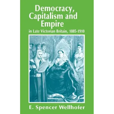 Democracy, Capitalism and Empire in Late Victorian Britain, 1885-1910