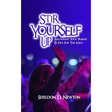 Stir Yourself Up: Rekindling Your Passion & Fire For The Lord