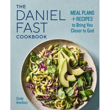 The Daniel Fast Cookbook: Meal Plans and Recipes to Bring You Closer to God