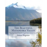 The Beautiful Matanuska Valley: From the Matanuska Glacier to Point Mackenzie, and from the Knik Glacier to the Little Susitna River