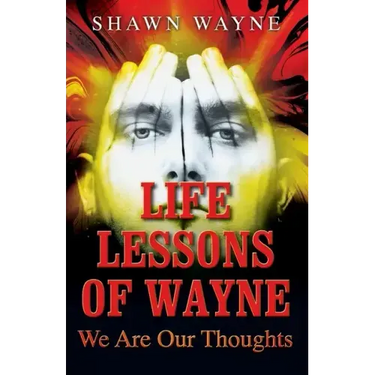 Life Lessons of Wayne: We Are Our Thoughts
