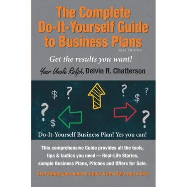 The Complete Do-It-Yourself Guide to Business Plans - 2020 Edition: Get the results you want! From Start-up to Exit.