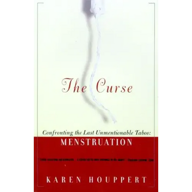 The Curse: Confronting the Last Unmentionable Taboo: Menstruation