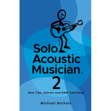 Solo Acoustic Musician 2: New Tips, Stories and SAM Interviews