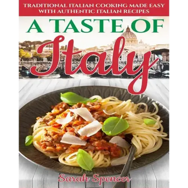 A Taste of Italy: Traditional Italian Cooking Made Easy with Authentic Italian Recipes - Black & White Edition -