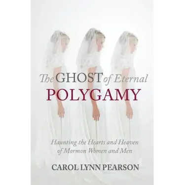 The Ghost of Eternal Polygamy: Haunting the Hearts and Heaven of Mormon Women and Men