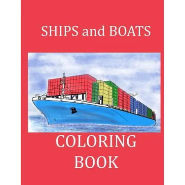 Ships and Boats Coloring Book: Boat Coloring Book Ship Coloring Book for Kids and Adults