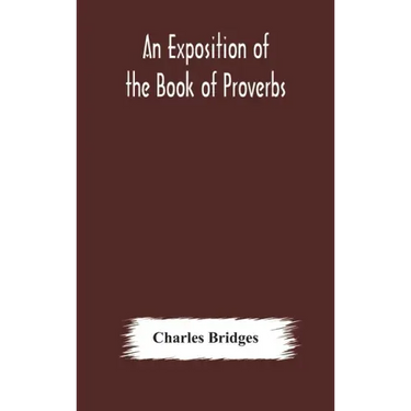 An exposition of the Book of Proverbs