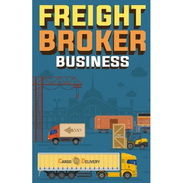 Freight Broker Business: How to Start a Successful Freight Brokerage Company