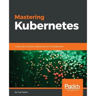 Mastering Kubernetes: Large scale container deployment and management