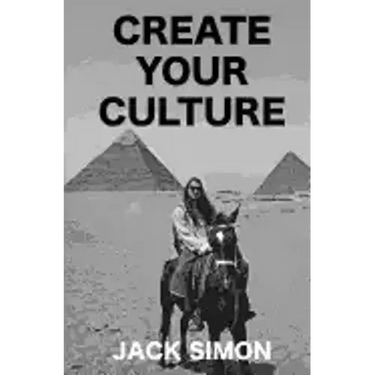 Create Your Culture: How to Live a Happy Life Follow Your Dreams Turn Ideas Into Reality