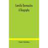 Camille Desmoulins; A Biography
