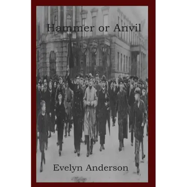 Hammer or Anvil: The Story of the German Working Class Movement