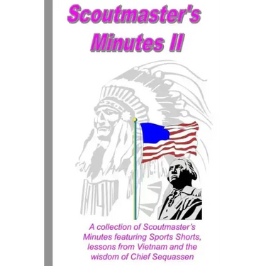 Scoutmaster's Minutes II: A collection of Scoutmaster's Minutes featuring Sport Shorts, lessons from Vietnam and the wisdom of Chief Sequassen