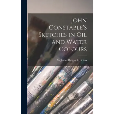 John Constable's Sketches in oil and Water Colours