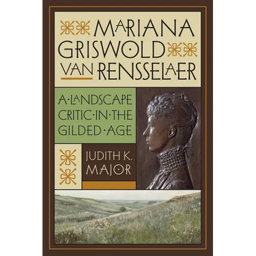 Mariana Griswold Van Rensselaer: A Landscape Critic in the Gilded Age