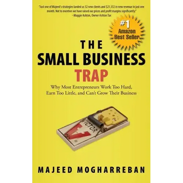 The Small Business Trap: Why Most Entrepreneurs Work Too Hard, Earn Too Little, and Can't Grow Their Business