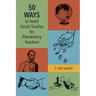50 Ways to Teach Social Studies for Elementary Teachers
