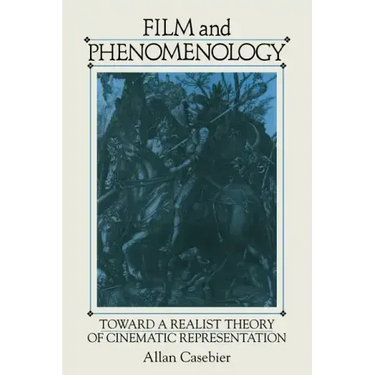 Film and Phenomenology: Towards a Realist Theory of Cinematic Representation