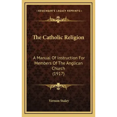 The Catholic Religion: A Manual of Instruction for Members of the Anglican Church (1917)