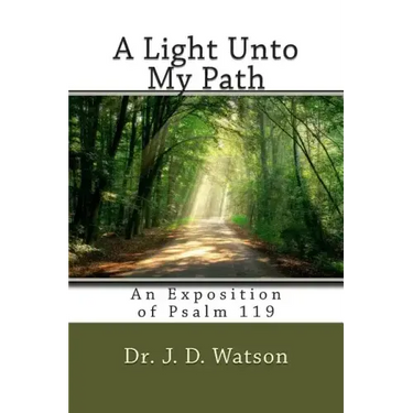 A Light Unto My Path: An Exposition of Psalm 119