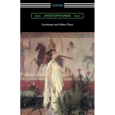 Lysistrata and Other Plays: (Translated with Annotations by The Athenian Society)