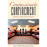 Compassionate Confinement: A Year in the Life of Unit C
