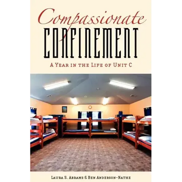 Compassionate Confinement: A Year in the Life of Unit C