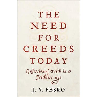 The Need for Creeds Today: Confessional Faith in a Faithless Age