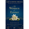 The Women of Easter: Encounter the Savior with Mary of Bethany, Mary of Nazareth, and Mary Magdalene