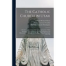 The Catholic Church in Utah: a Review of Spanish and Missionary Explorations, Tribal Divisions ... the Journal of the Franciscan Explorers and Disc