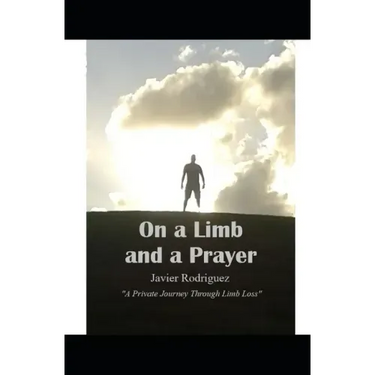 On a Limb and a Prayer: A Private Journey Through Limb Loss