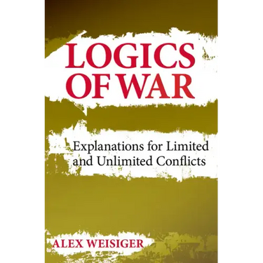 Logics of War: Explanations for Limited and Unlimited Conflicts