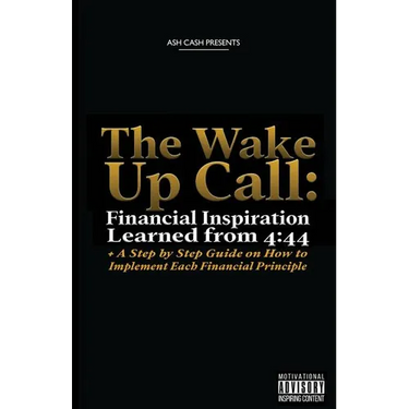 The Wake Up Call: Financial Inspiration Learned from 4:44 + A Step by Step Guide on How to Implement Each Financial Principle