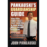 Pankauski's Guardianship Guide: How Your Family Will Fight over You & Your Money While You Are Still Alive