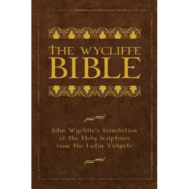 The Wycliffe Bible: John Wycliffe's Translation of the Holy Scriptures from the Latin Vulgate